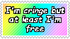 I'm cringe but at least I'm free